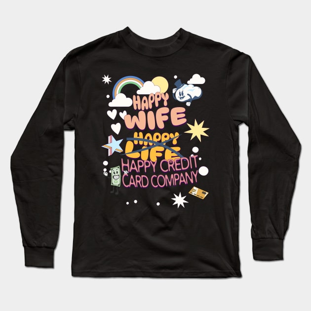 Happy Wife, Happy Credit Card Company Long Sleeve T-Shirt by EvolvedandLovingIt